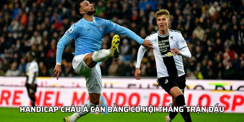 Kèo Serie A - Chiến Lược Đặt Cược Hiệu Quả Cho Người Chơi Handicap Châu Á cân bằng cơ hội thắng trận đấu
