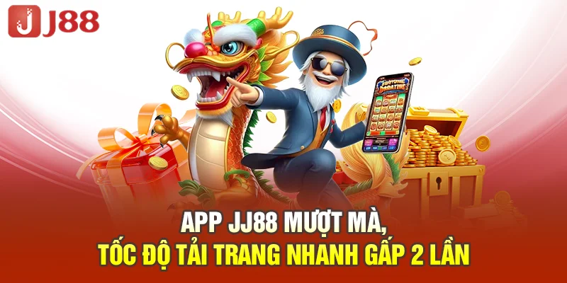 App JJ88 mượt mà, tốc độ tải trang nhanh gấp 2 lần